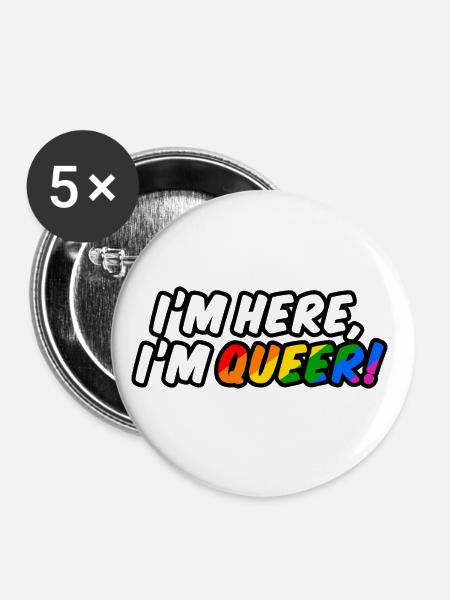 I'm here, I'm queer! - Buttons klein 25 mm (5er Pack) - Weiß