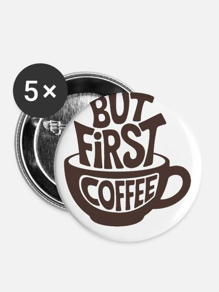 But First Coffee - Buttons klein 25 mm (5er Pack) - Weiß