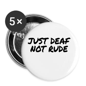 DEAF AWARENESS: Just Deaf Not Rude - Buttons small 1''/25 mm (5-pack) - white - Front
