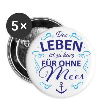 Das Leben ist zu kurz für ohne Meer - Buttons klein 25 mm (5er Pack) - Weiß - Vorne