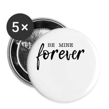 Be mine forever Liebe Romantik Valentinstag - Buttons klein 25 mm (5er Pack) - Weiß - Vorne