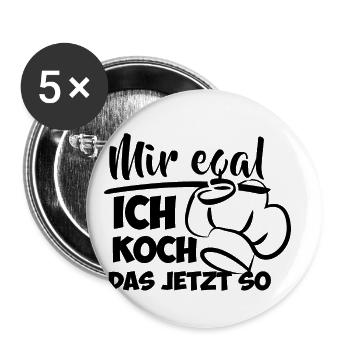 Mir egal ich koch das jetzt so Spruch - Buttons klein 25 mm (5er Pack) - Weiß - Vorne