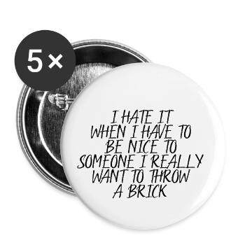 I Hate It When I Have To Be Nice To Someone 4 - Buttons small 1''/25 mm (5-pack) - white - Front
