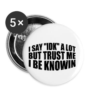 I Say "IDK" A Lot But Trust Me, I Be Knowin 30 - Buttons klein 25 mm (5er Pack) - Weiß - Vorne