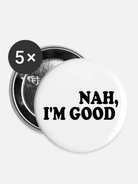 Nah i'm good - Buttons klein 25 mm (5er Pack) - Weiß