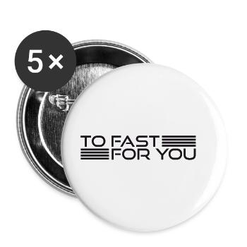 TO FAST FOR YOU - Buttons klein 25 mm (5er Pack) - Weiß - Vorne