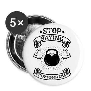 Stop Saying Tomorrow - Fitness Spruch - Buttons small 1''/25 mm (5-pack) - white - Front