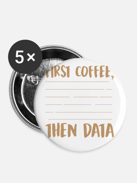 Zuerst Kaffee, dann Daten - Buttons klein 25 mm (5er Pack) - Weiß