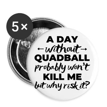Ein Tag ohne Quadball wird mich wahrscheinlich nicht umbringen - Buttons klein 25 mm (5er Pack) - Weiß - Vorne