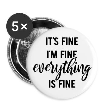 It's fine, I'm fine, everything is fine - Spruch - Buttons klein 25 mm (5er Pack) - Weiß - Vorne