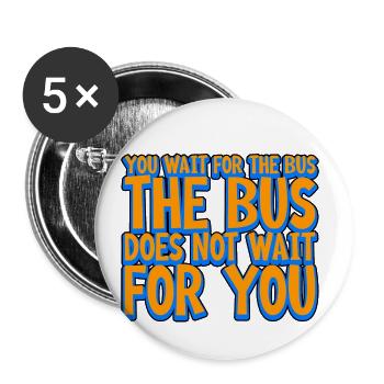 You Wait For The Bus The Bus Does Not Wait 2 - Buttons small 1''/25 mm (5-pack) - white - Front