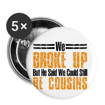 We broke up but he said we could be cousins 44 - Buttons small 1''/25 mm (5-pack) - white - Front