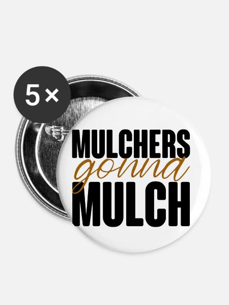 Mulchers Gonna Mulch - Buttons klein 25 mm (5er Pack) - Weiß