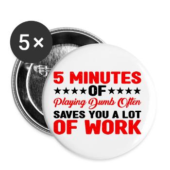 5 Minutes Of Playing Dumb Often Saves Work 3 - Buttons small 1''/25 mm (5-pack) - white - Front