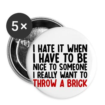 I Hate It When I Have To Be Nice To Someone - Buttons small 1''/25 mm (5-pack) - white - Front