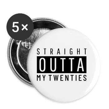 Straight Outta my Twenties - Birthday 30th - Buttons small 1''/25 mm (5-pack) - white - Front