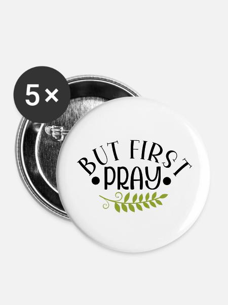 But First Pray - Buttons klein 25 mm (5er Pack) - Weiß