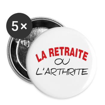LA RETRAITE OU L' ARTHRITE - Lot de 5 petits badges (25 mm) - blanc - Devant