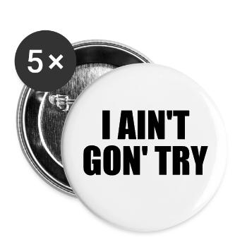 i ain't gon' try - Buttons klein 25 mm (5er Pack) - Weiß - Vorne