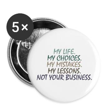 MY LIFE, NOT YOUR BUSINESS motivierende Inschrift - Buttons klein 25 mm (5er Pack) - Weiß - Vorne