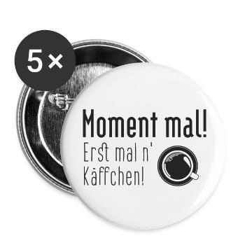 Moment mal! Erst mal ein Käffchen. - Buttons klein 25 mm (5er Pack) - Weiß - Vorne