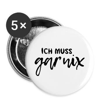 Ich muss gar nix - Buttons klein 25 mm (5er Pack) - Weiß - Vorne