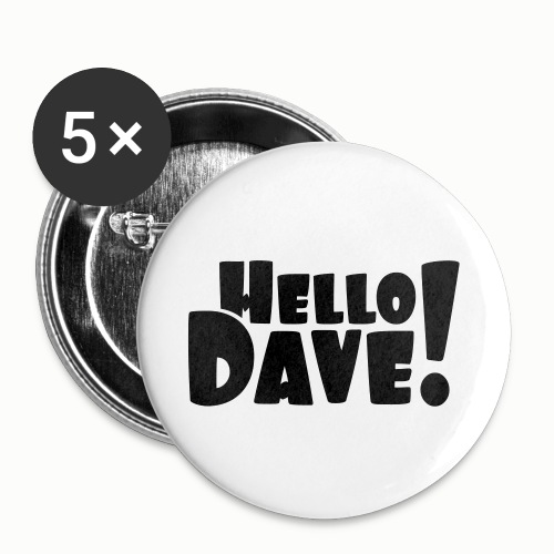 Hello Dave (swobodny wybór koloru projektu) - Przypinka mała 25 mm (pakiet 5 szt.)