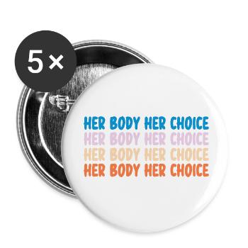 Her Body Her Choice Pro Choice Reproductive Right - Buttons small 1''/25 mm (5-pack) - white - Front