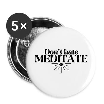 Don't hate MEDITATE | Mindfulness | Buddhism |Joga - Buttons small 1''/25 mm (5-pack) - white - Front