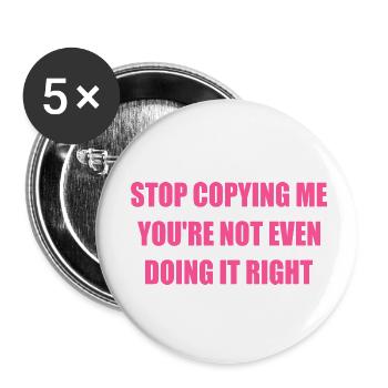 stop copying me you're not even doing it right - Buttons klein 25 mm (5er Pack) - Weiß - Vorne