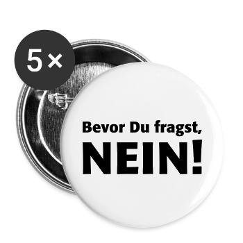 Bevor Du fragst, Nein! Niemals Heute nicht Geh weg - Buttons klein 25 mm (5er Pack) - Weiß - Vorne
