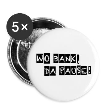 Wo Bank da Pause Schriftzug - Buttons klein 25 mm (5er Pack) - Weiß - Vorne