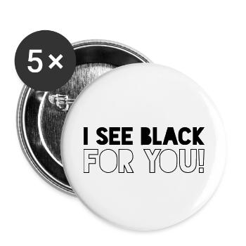 I SEE BLACK FOR YOU - Buttons klein 25 mm (5er Pack) - Weiß - Vorne
