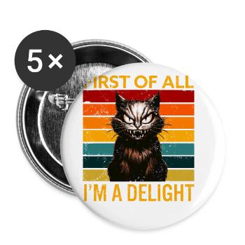 First Of All I'm A Delight Angry Cat Humor - Buttons small 1''/25 mm (5-pack) - white - Front