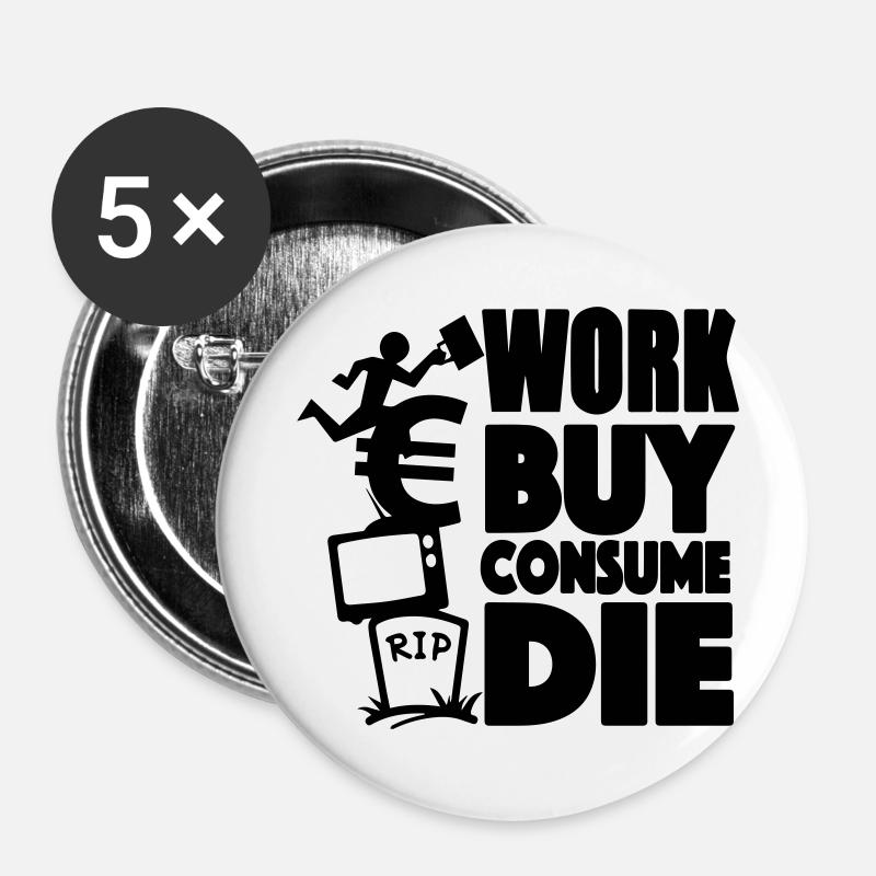 Work, buy, consume, die - Lot de 5 petits badges (25 mm) - blanc