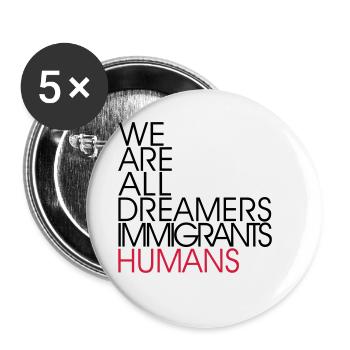 We Are All Dreamers Immigrants Humans -Anti Racism - Buttons small 1''/25 mm (5-pack) - white - Front
