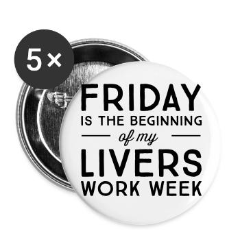 Friday is the beginning of my livers work week - Buttons small 1''/25 mm (5-pack) - white - Front