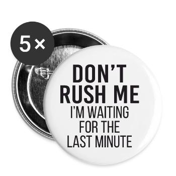 Don't Rush Me I'm Waiting For The Last Minute - Buttons klein 25 mm (5er Pack) - Weiß - Vorne