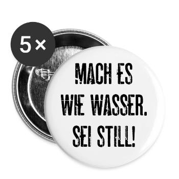 Mach Es Wie Wasser Sei Still Lustige Geschenkidee - Buttons klein 25 mm (5er Pack) - Weiß - Vorne