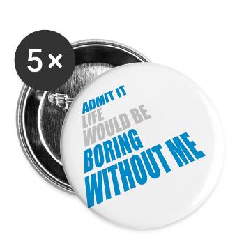 vie ennuyeuse sans moi - Lot de 5 petits badges (25 mm) - blanc - Devant