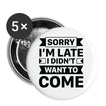 Sorry I’m Late I Didn’t Want To Come - Buttons small 1''/25 mm (5-pack) - white - Front