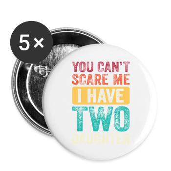 You Can't Scare Me I Have 2 Daughters - Buttons small 1''/25 mm (5-pack) - white - Front