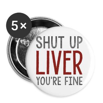 Shut Up Liver You’re Fine - Buttons small 1''/25 mm (5-pack) - white - Front