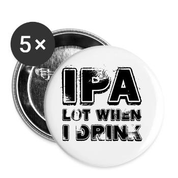 IPA Viel, wenn ich trinke - Buttons klein 25 mm (5er Pack) - Weiß - Vorne