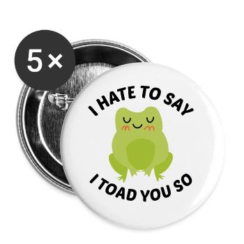 Je déteste dire que je te crapauds tellement - Lot de 5 petits badges (25 mm) - blanc - Devant