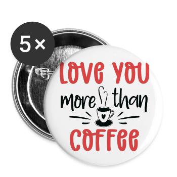 Love you more than Coffee - Buttons small 1''/25 mm (5-pack) - white - Front