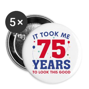 It Took Me 75 Years To Look This Good - Buttons small 1''/25 mm (5-pack) - white - Front