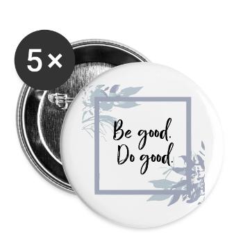 Be good. Do good. | Inspirierender Schriftzug - Buttons klein 25 mm (5er Pack) - Weiß - Vorne