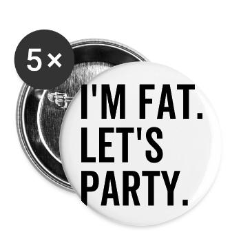 Ich bin fett Let's Party - Buttons klein 25 mm (5er Pack) - Weiß - Vorne