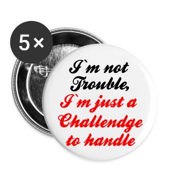 I m not Trouble I m just a Challendge to handle - Buttons small 1''/25 mm (5-pack) - white - Front
